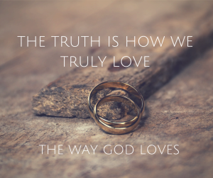 The truth is how we truly love